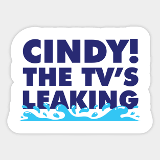 Cindy! The TV's Leaking! Sticker